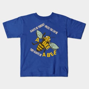 Always be yourself unless you can be a bee Kids T-Shirt